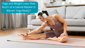 Yoga And Weight Loss How Much Of A Calorie Blaster Is Bikram Yoga Really