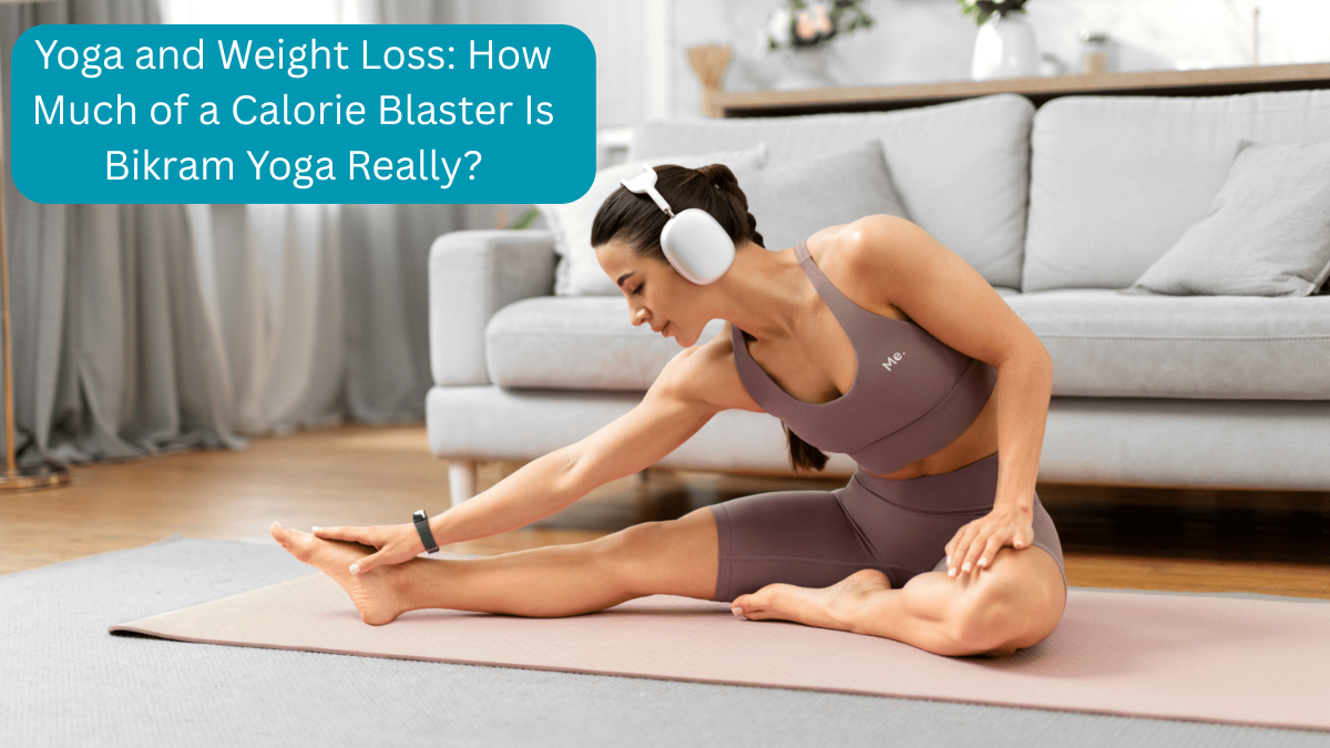 Yoga And Weight Loss How Much Of A Calorie Blaster Is Bikram Yoga Really